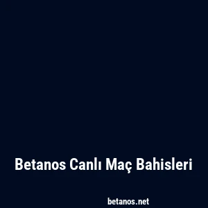 Betanos Canlı Maç Bahisleri