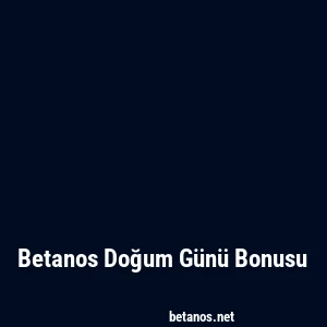 Betanos Doğum Günü Bonusu