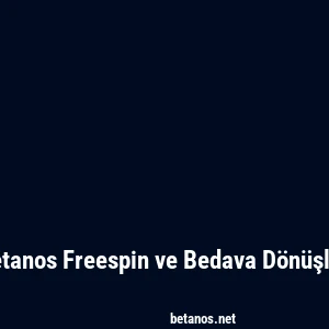 Betanos Freespin ve Bedava Dönüşler