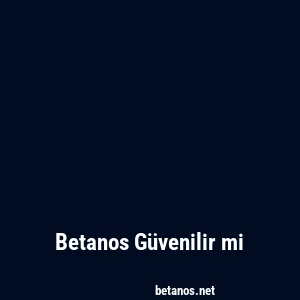 Betanos Güvenilir mi