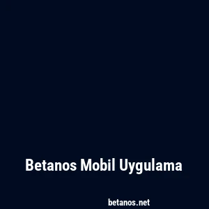 Betanos Mobil Uygulama