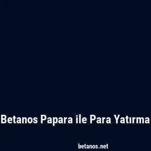 Betanos Papara ile Para Yatırma