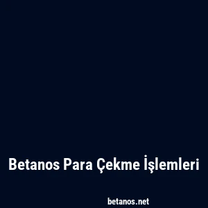 Betanos Para Çekme İşlemleri