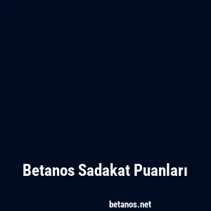 Betanos Sadakat Puanları