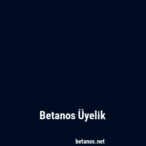 Betanos Üyelik