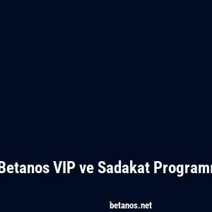 Betanos VIP ve Sadakat Programı